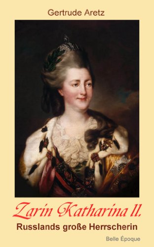Zarin Katharina II.: Russlands große Herrscherin