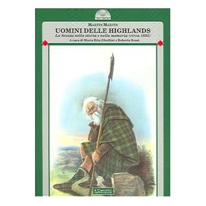 Uomini delle Highlands. La Scozia nella storia e nella memoria (circa 1695)