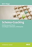 Schema-Coaching: Einführung und Praxis: Grundlagen, Methoden, Fallbeispiele (Beltz Weiterbildung / Fachbuch) by Björn Migge