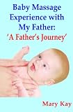 Image de Baby Massage with My Father: 'A Father's Journey' (Parenting Book 1) (English Edition)