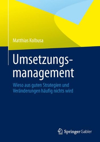 Download Umsetzungsmanagement: Wieso aus guten Strategien und Veränderungen häufig nichts wird Download Umsetzungsmanagement: Wieso aus guten Strategien und Veränderungen häufig nichts wird