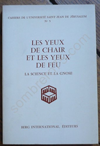 LES YEUX DE CHAIR ET LES YEUX DE FEU la science et la gnose - Colloque tenu à Paris les 2, 3 et 4 juin 1978. en ligne
