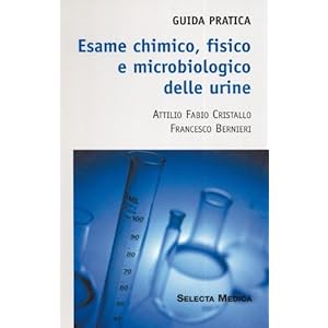Esame chimico, fisico e microbiologico delle urine. Guida pratica