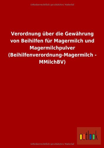 Preisvergleich Produktbild Verordnung über die Gewährung von Beihilfen für Magermilch und Magermilchpulver (Beihilfenverordnung-Magermilch - MMilchBV)