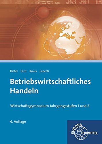 Download Betriebswirtschaftliches Handeln: Wirtschaftsgymnasium Jahrgangsstufen 1 und 2 Download Betriebswirtschaftliches Handeln: Wirtschaftsgymnasium Jahrgangsstufen 1 und 2