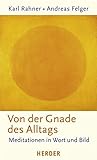 Von der Gnade des Alltags: Meditationen in Wort und Bild by 