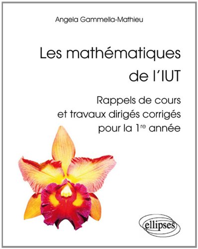 Télécharger Les Mathématiques de l'IUT Rappels de Cours et Travaux Dirigés Corrigés Première Année PDF
