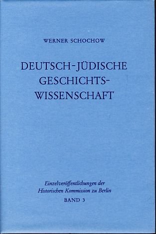 Deutsch-jüdische Geschichtswissenschaft. Eine Geschichte ihrer Organisationsformen unter besonderer Berücksichtigung der Fachbibliographie. (=Einzelveröffentlichungen der Histor. Kommission zu Berlin beim Friedr.-Meinecke-Institut der FU Berlin; Bd. 3).