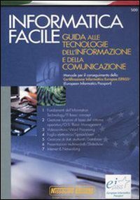 Informatica facile. Guida alle tecnologie dell'informazione e della comunicazione. Manuale per il co Informatica facile. Guida alle tecnologie dell'informazione e della comunicazione. Manuale per il co