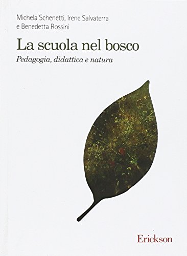 La scuola nel bosco. Pedagogia, didattica e natura La scuola nel bosco. Pedagogia, didattica e natura