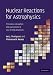 Nuclear Reactions for Astrophysics: Principles, Calculation and Applications of Low-Energy Reactions - Ian J. Thompson, Filomena M. Nunes