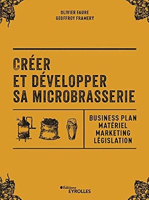 Eyrolles Créer et développer sa microbrasserie: Business plan - Matériel - Marketing - legislation