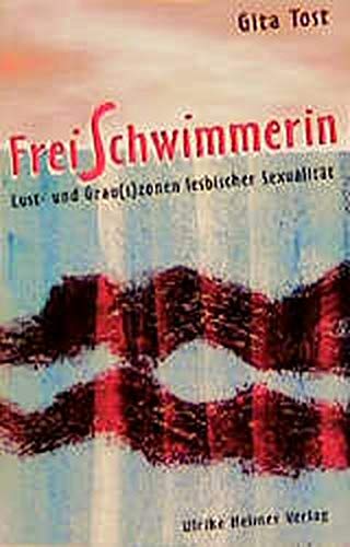 Freischwimmerin: Lust- und Grau(s)zonen lesbischer Sexualität (Clelia / Sammlung Lesen & Schreiben)