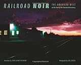 Image de Railroad Noir: The American West at the End of the Twentieth Century (Railroads Past and Present)