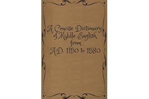 A Concise Dictionary of Middle English from A.D. 1150 to 1580: A Concise Dictionary of Middle English from A.D. 1150 to 1580 by Mayhew and Skeat
