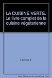LA CUISINE VERTE. Le livre complet de la cuisine végétarienne