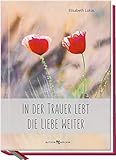 In der Trauer lebt die Liebe weiter by 