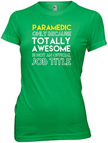 Paramedic Only Because Totally Awesome Is Not An Official Job Title Womens T-Shirt-Small-Green Funny Rude Slogan Present Gift Cool