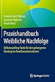 Praxishandbuch Weibliche Nachfolge: Selbstcoaching-Tools für den gelungenen Einstieg ins Familienunternehmen by Daniela Jäkel-Wurzer, Susanne Dahncke