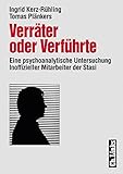 Image de Verräter oder Verführte. Eine psychoanalytische Untersuchung Inoffizieller Mitarbeiter der Stasi