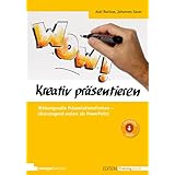 Kreativ präsentieren: Wirkungsvolle Präsentationsformen - überzeugend anders als PowerPoint (Edition Training aktuell)