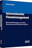 Internationales Finanzmanagement: Rahmenbedingungen, Investition, Finanzierung und Risikomanagement by 