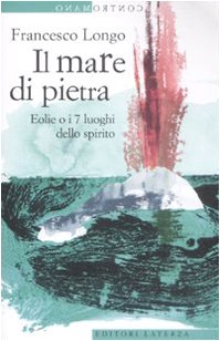Il mare di pietra. Eolie o i 7 luoghi dello spirito