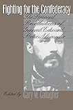 Fighting for the Confederacy: The Personal Recollections of General Edward Porter Alexander (Civil War America) by Gary W. Gallagher
