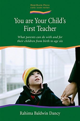 You are your Child's First Teacher: What Parents Can Do with and for Their Children from Birth to Age Six (Early Years)