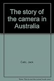 Front cover for the book The story of the camera in Australia by Jack Cato