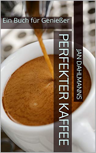 Perfekter Kaffee: Ein Buch für Genießer