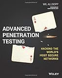 Advanced Penetration Testing: Hacking the World's Most Secure Networks by