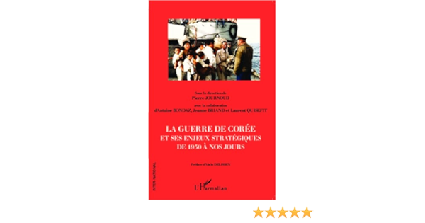 La Guerre De Coree Et Ses Enjeux Strategiques De 1950 A Nos Jours Inter National Ebook Journoud Pierre Amazon Fr