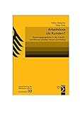 Arbeitslose als Kunden?: Beratungsgespräche in der Arbeitsvermittlung zwischen Druck und Dialog by 