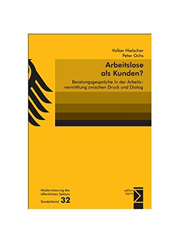 Arbeitslose als Kunden?: Beratungsgespräche in der Arbeitsvermittlung zwischen Druck und Dialog