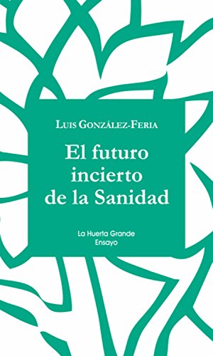 El futuro incierto de la Sanidad (La Huerta Grande Ensayo nº 3) (Spanish Edition)