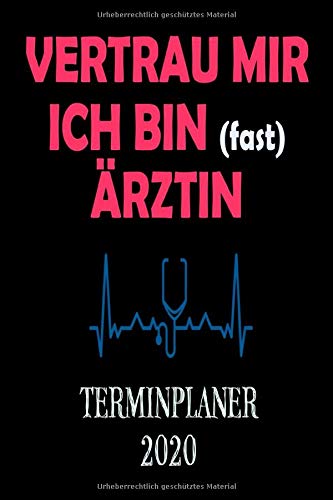 VERTRAU MIR ICH BIN (fast) ÄRZTIN TERMINPLANER 2020: Wochenkalender A5 für Medizinstudentin | Planen, Organisieren und Notieren | Geschenkidee Arzt Ärztin Medizinstudium | Softcover