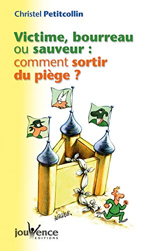 Victime, bourreau ou sauveur : comment sortir du piège ? Victime, bourreau ou sauveur : comment sortir du piège ?
