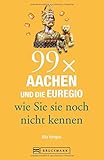 Image de Bruckmann Reiseführer: 99 x Aachen und die Euregio wie Sie sie noch nicht kennen. 99x Kultur, Natur