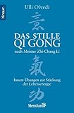 Das stille Qi Gong nach Meister Zhi-Chang Li: Innere Übungen zur Stärkung der Lebensenergie by