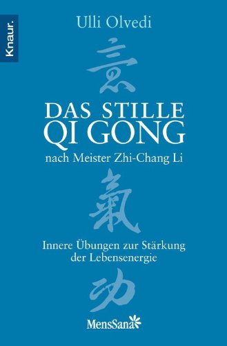 Das stille Qi Gong nach Meister Zhi-Chang Li: Innere Übungen zur Stärkung der Lebensenergie