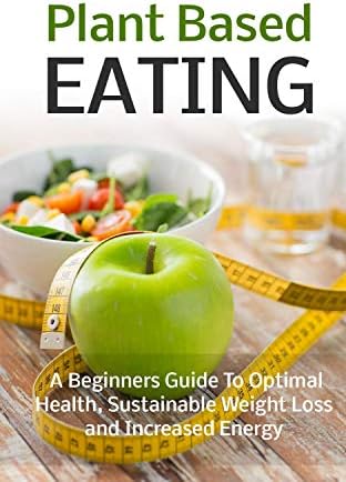 Plant Based Eating Kindle Edition