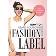 How To Start Your Own Fashion Label: The Definitive Guide