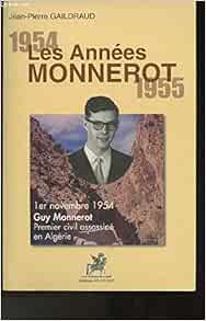 Amazon Fr Les Annees Monnerot 1954 1955 1er Novembre 1954 Guy Monnerot Premier Civil Assassine En Algerie Gaildraud Jean Pierre Livres
