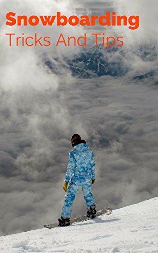Snowboarding Tricks And Tips: Snowboarding Tricks And Tips (English Edition) Snowboarding Tricks And Tips: Snowboarding Tricks And Tips (English Edition)