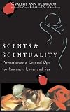 Image de Scents & Scentuality: Essential Oils & Aromatherapy for Romance, Love, and Sex: Aromatherapy & Essential Oils for Romance, Love and Sex