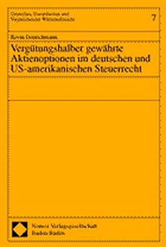 Vergütungshalber gewährte Aktienoptionen im deutschen und US-amerikanischen Steuerrecht (Deutsches, Europäisches und Vergleichendes Wirtschaftsrecht)