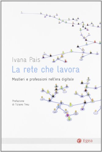 La rete che lavora. Mestieri e professioni nell'era digitale La rete che lavora. Mestieri e professioni nell'era digitale