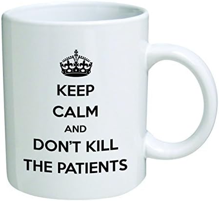Funny Mug - Keep calm and don't kill patients, doctor, medicine - 11 OZ Coffee Mugs - Inspirational gifts and sarcasm - By A Mug To Keep TM