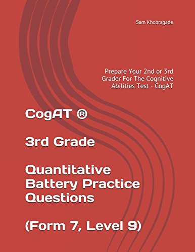 CogAT ® - 3rd Grade Quantitative Battery Practice Questions (Form 7, Level 9): Prepare Your 2nd or 3rd Grader For The Cognitive Abilities Test - CogAT